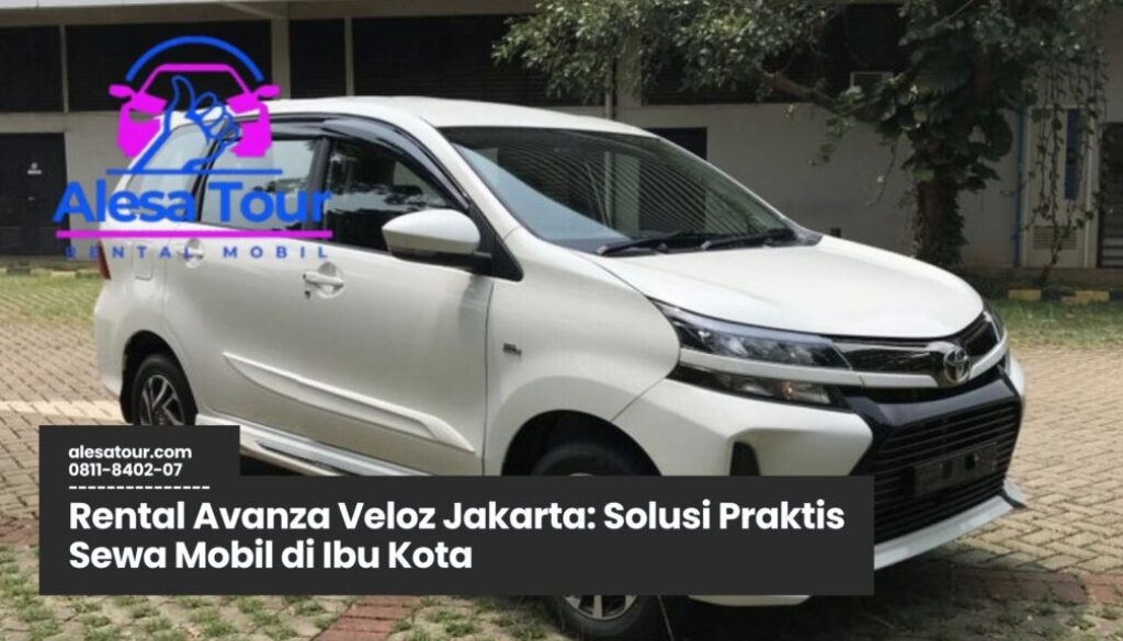 Memilih Rental Avanza Veloz Jakarta