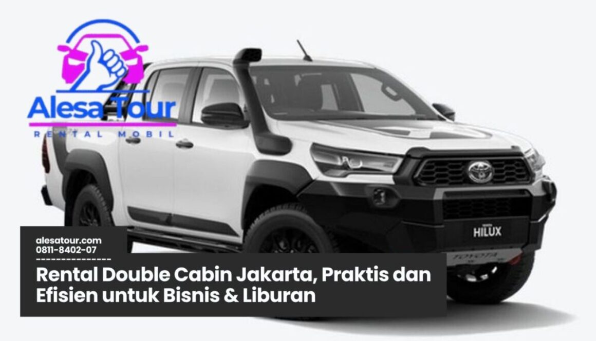 Rental Double Cabin Jakarta, Praktis dan Efisien untuk Bisnis & Liburan