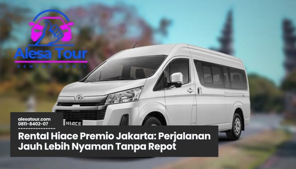 Memilih Rental Hiace Premio Jakarta