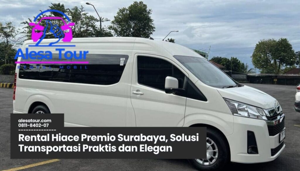 Rental Hiace Premio Surabaya Solusi Transportasi
