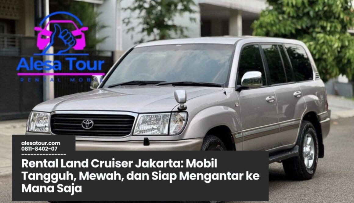 Memilih Rental Land Cruiser Jakarta