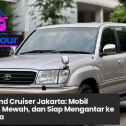 Memilih Rental Land Cruiser Jakarta
