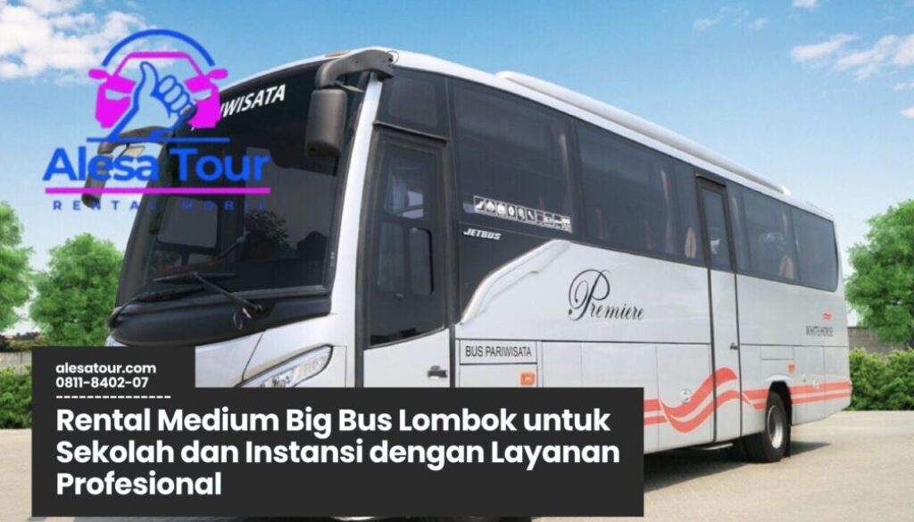 Rental Medium Big Bus Lombok untuk Sekolah dan Instansi
