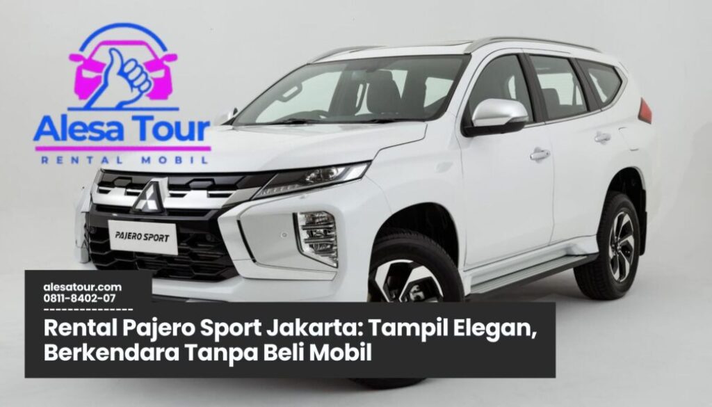 Memilih Rental Pajero Sport Jakarta