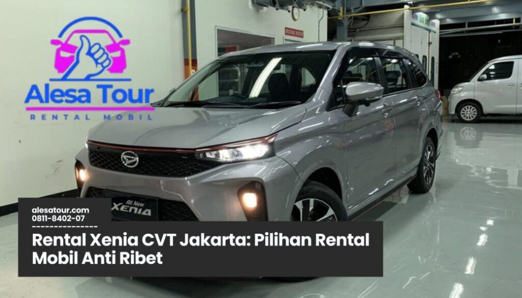 Memilih Rental Xenia CVT Jakarta